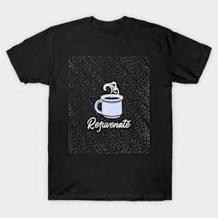 Rejuvenate coffee T-Shirt